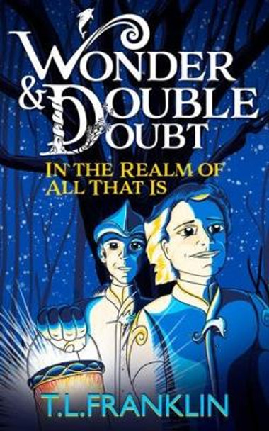 Wonder and Double Doubt in the Realm of All That Is: Part One: Leilani's Return T. L. Franklin 9780648041245