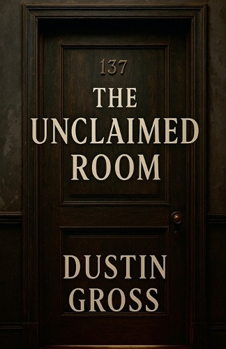 The Unclaimed Room Dustin Gross 9798232825010