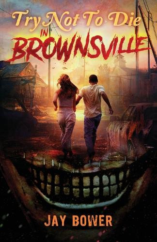 Try Not to Die: In Brownsville: An Interactive Adventure Jay Bower 9781961740365