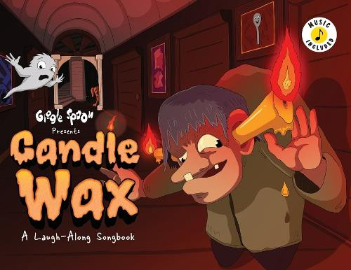 Candle Wax: A Laugh-Along Songbook Giggle Spoon 9781953411679
