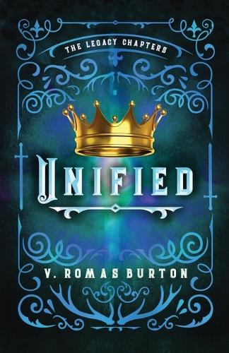 Unified: The Legacy Chapters Book 4 V Romas Burton 9781964726687