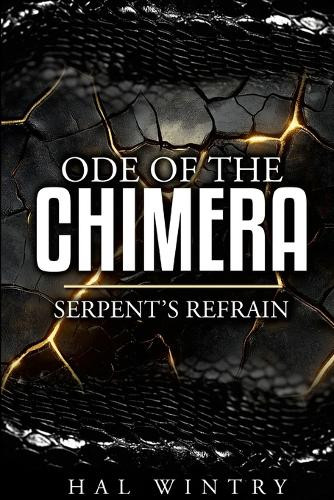 Ode of the chimera: Serpent's Refrain Hal Wintry 9798999947413