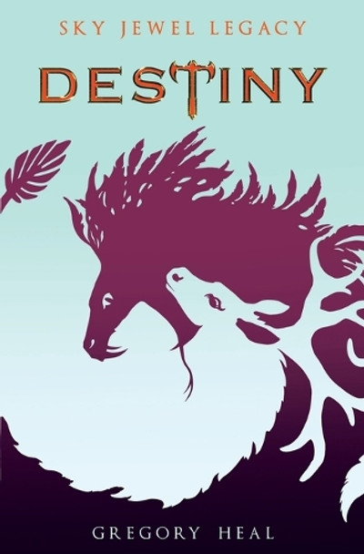 Destiny: The Sky Jewel Legacy Gregory Heal 9781733220378