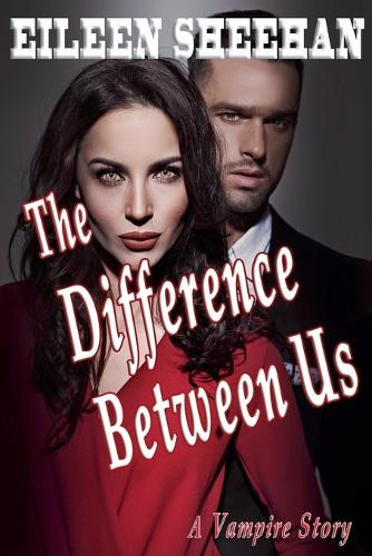 The Difference Between Us: A Vampire Story Eileen Sheehan 9798232405502