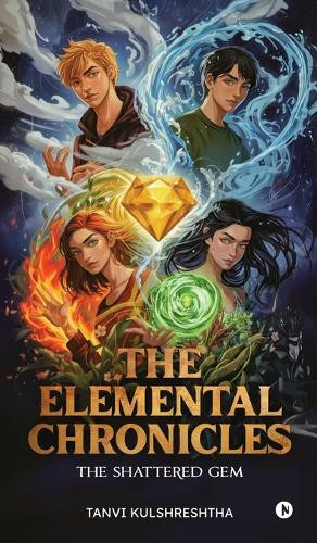 The Elemental Chronicles: The Shattered Gem Tanvi Kulshreshtha 9798901122563