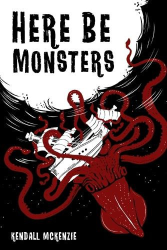 Here Be Monsters Kendall McKenzie 9798218852382