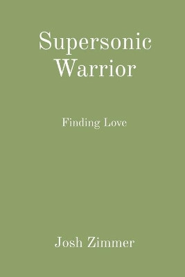 Supersonic Warrior: Finding Love Josh Zimmer 9781087953779