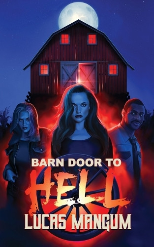 Barn Door to Hell Lucas Mangum 9798349671623