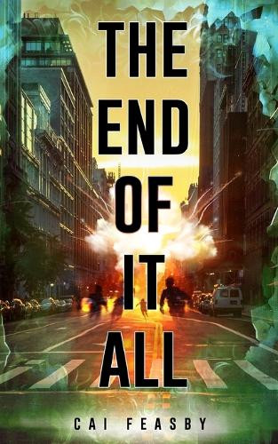 The End of It All Cai Feasby 9781919323305