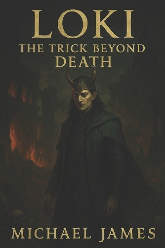 Loki: The Trick Beyond Death Michael James 9798274581509
