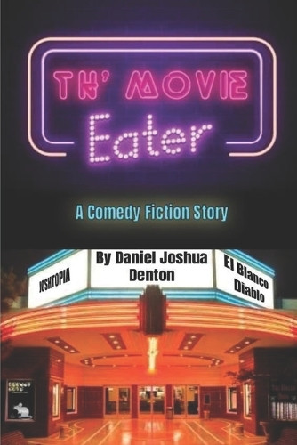 Th' Movie Eater Daniel Denton 9798273182868