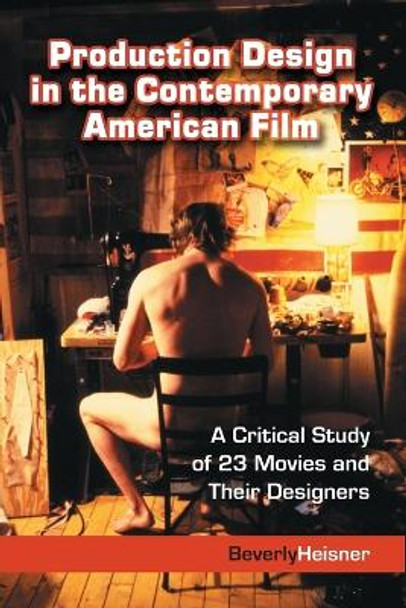 Production Design in the Contemporary American Film by Beverly Heisner