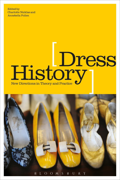 Dress History: New Directions in Theory and Practice Charlotte Nicklas 9780857856401