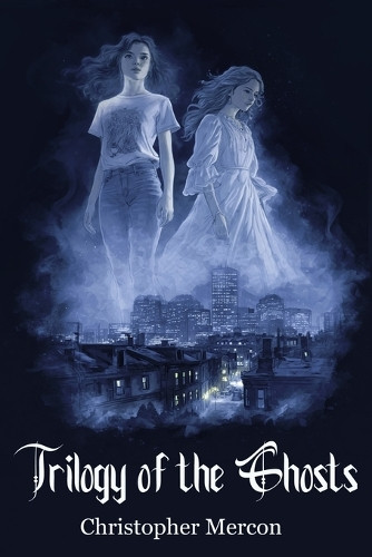 Trilogy of the Ghosts Christopher Mercon 9798993229133