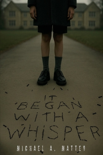 It Began with a Whisper Michael A Matteo 9781764217705