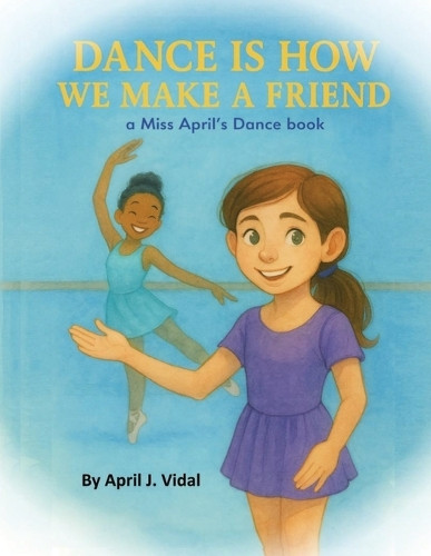 Dance is How We Make a Friend Vidal 9781969705106
