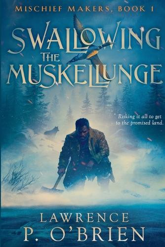 Swallowing the Muskellunge Lawrence Patrick O'Brien 9781777815554