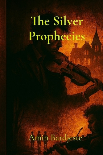 The Silver Prophecies Amin Bardjeste 9798349673696