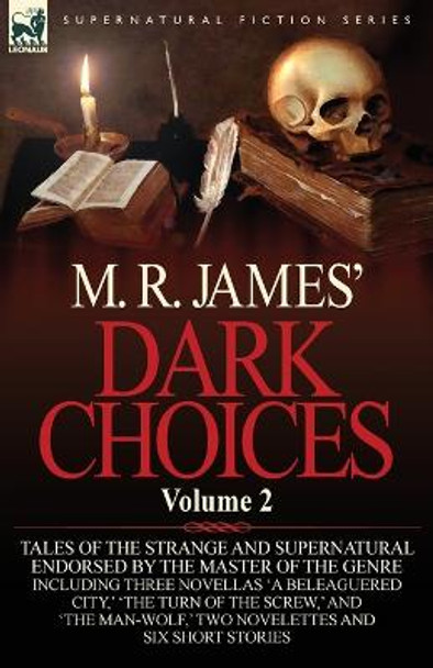 M. R. James' Dark Choices: Volume 2-A Selection of Fine Tales of the Strange and Supernatural Endorsed by the Master of the Genre; Including Thre M R James (King's College, Cambridge (Emeritus)) 9780857064486