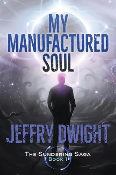 My Manufactured Soul Jeffry Dwight 9780966969863