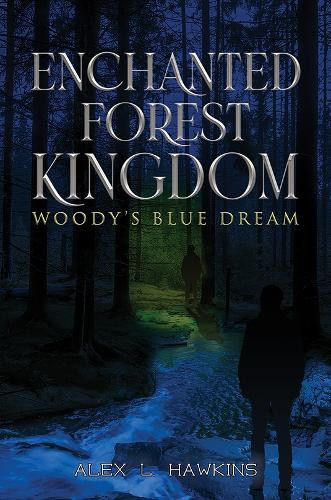 Enchanted Forest Kingdom: Woody's Blue Dream Alex L. Hawkins 9798897891870