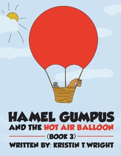 Hamel Gumpus and the Hot Air Balloon by Kristen T Wright