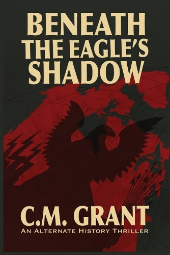 Beneath the Eagle's Shadow C M Grant 9781069865908