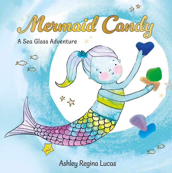 Mermaid Candy: A Sea Glass Adventure Ashley Regina Lucas 9780764370731