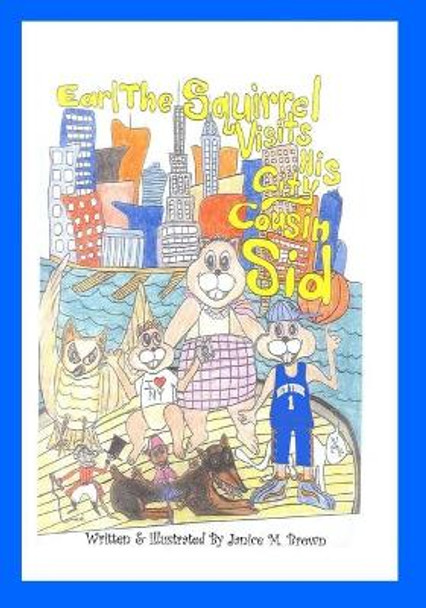 Earl The Squirrel Visits His City Cousin Sid Janice M Brown 9780974904191