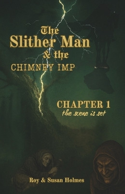 The Slither Man & the Chimney Imp: Chapter One Roy Holmes 9798272846341