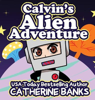 Calvin's Alien Adventure Catherine Banks 9781946301154