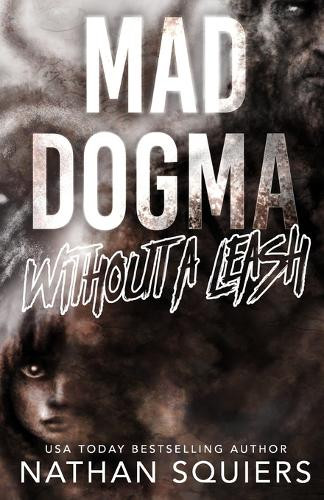 Mad Dogma: Without a Leash Nathan Squiers 9798434991353