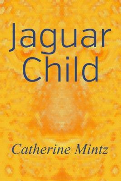 Jaguar Child by Catherine Mintz