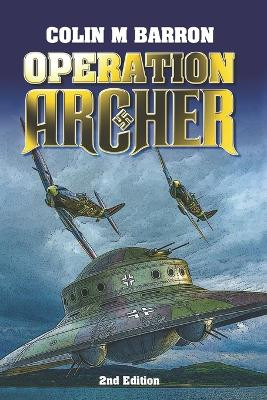 Operation Archer: 2nd Edition Colin M Barron 9798277333426