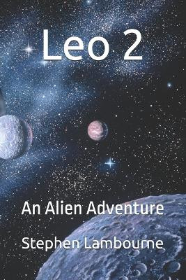 Leo 2: An Alien Adventure Stephen Lambourne 9798267301398