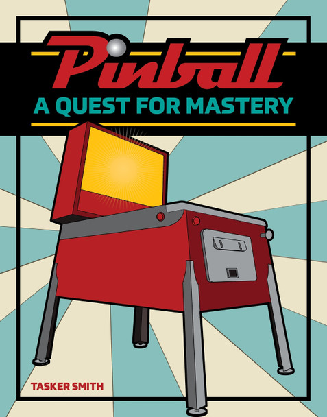 Pinball: A Quest for Mastery Tasker Smith 9780764365027