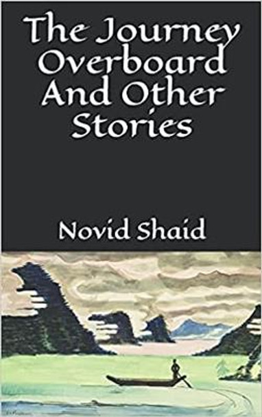The Journey Overboard And Other Stories Novid Shaid 9780993044847