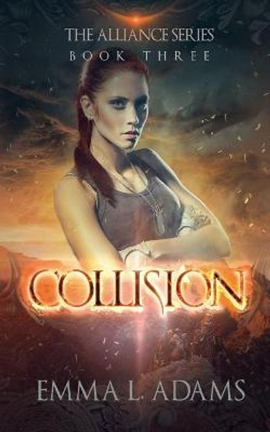 Collision: The Alliance Series: Book Three Emma L Adams 9780993131974