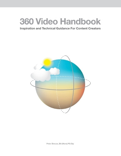 360 Video Handbook Peter Simcoe 9781521734391