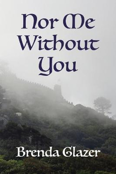 Nor Me Without You by Brenda Glazer