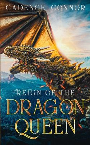 Reign of the Dragon Queen Cadence Connor 9780995878945