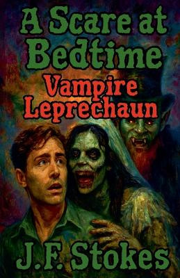 A Scare at Bedtime: Vampire Leprechaun J F Stokes 9798232688134
