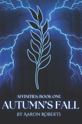 Autumn's Fall: Affinities: Book One Aaron Roberts 9798276684260