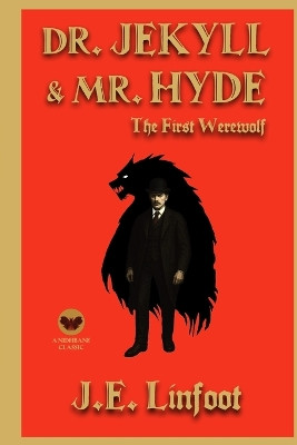 Dr. Jekyll and Mr. Hyde: The First Werewolf J E Linfoot 9798273692213