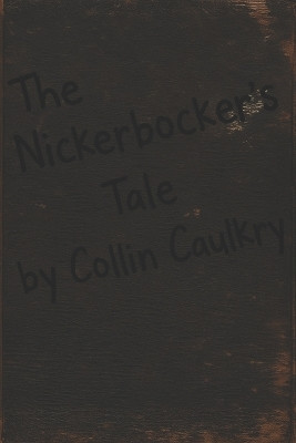 The Nickerbocker's Tale Collin Caulkry 9798278032373