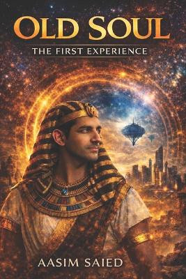 Old Soul: The First Experience Aasim Saied 9798278417101