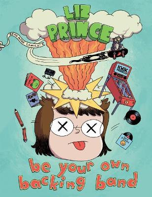 Be Your Own Backing Band (Second Edition) Liz Prince 9781945509247