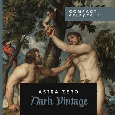 Dark Vintage Compact Selects .1: Astra Zero Astra Zero 9781998329168