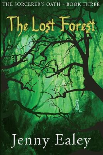 The Lost Forest: The Sorcerer's Oath Book 3 Jenny Ealey 9780987601759