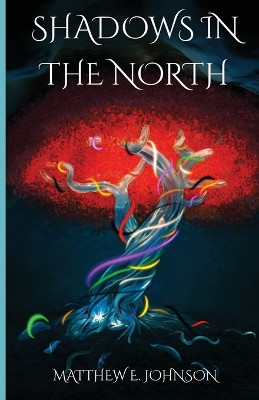Shadows in the North Matthew E Johnson 9798295457135